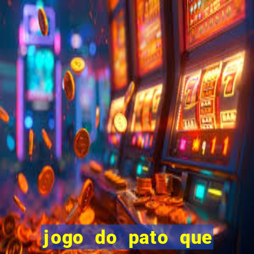 jogo do pato que ganha dinheiro